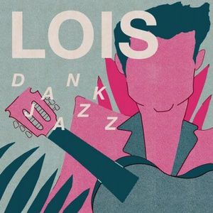 Dank Jazz , Lois