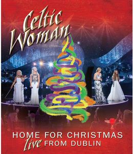 Celtic Woman: Home for Christmas: Live From Dublin , Celtic Woman