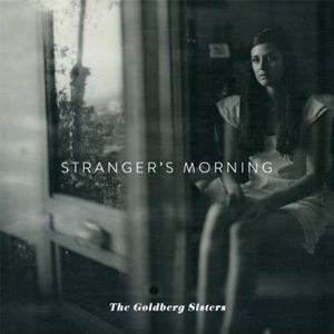 Stranger's Morning , The Goldberg Sisters