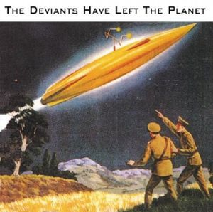 Deviants Have Left the Planet , The Deviants