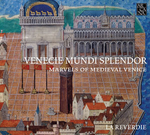 Venecie Mundi Splendor - Marvels of Medieval Venic , La Reverdie