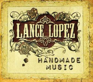 Handmade Music , Lance Lopez