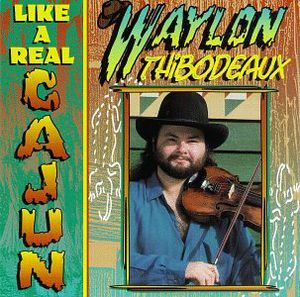 Like a Real Cajun , Waylon Thibodeaux