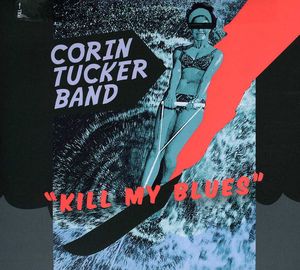 Kill My Blues , Corin Tucker