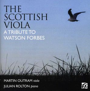Scottish Viola: A Tribute to Watson Forbes , Martin Outram