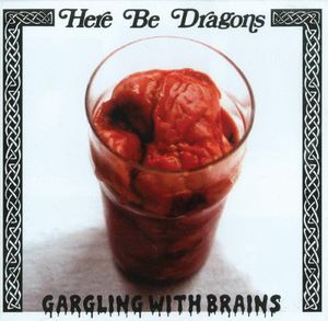 Gargling with Brains , Here Be Dragons