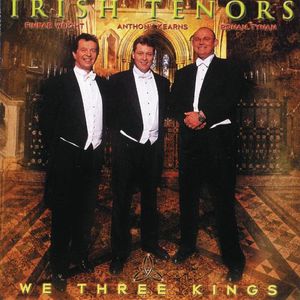 We Three Kings , Irish Tenors