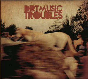 Troubles , Dirtmusic