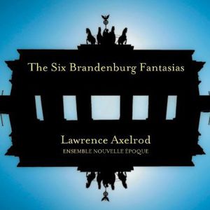 Six Brandenburg Fantasias , Lawrence Axelrod