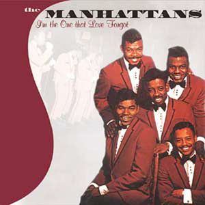 I'm the One That Love Forgot , The Manhattans