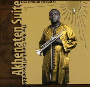 Akhenaten Suite: Live At Vision Festival XII , Roy Campbell, Jr.