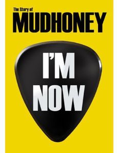 I'm Now: Story of Mudhoney , Mudhoney
