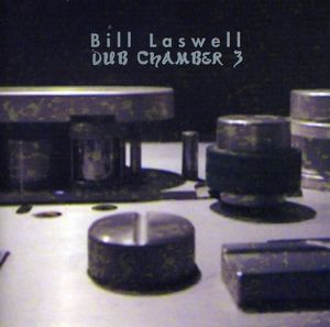 Dub Chamber 3 , Bill Laswell