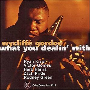 What You Dealin' With , Wycliffe Gordon