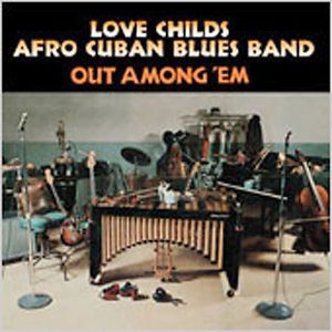 Out Among 'Em , Love Childs Afro Cuban Blues Band