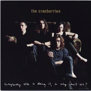 Everybody Else Is Doing It, So Why Can't We , The Cranberries