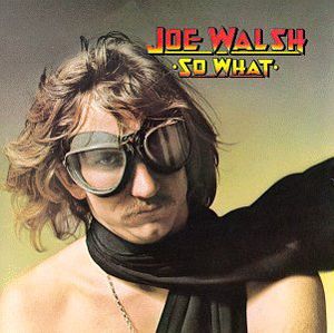 So What , Joe Walsh