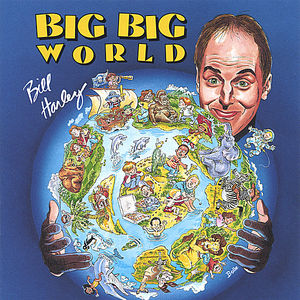 Big Big World , Bill Harley