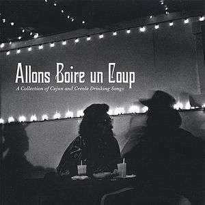 Allons Boire Un Coup: A Collection Of Cajun and Creole Drinking Songs , Various Artists