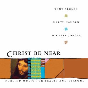 Christ Be Near , Marty Haugen