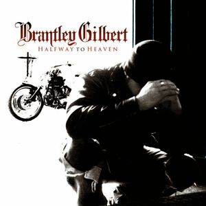 Halfway to Heaven , Brantley Gilbert