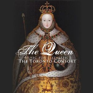 Queen: Music for Elizabeth , Toronto Consort