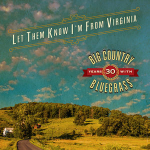 Let Them Know I'm From Virginia , Big Country Bluegrass