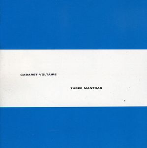 Three Mantras , Cabaret Voltaire