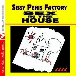Sissy Penis Factory: Sex in the House /  Various