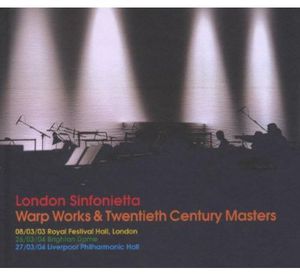 Warp Works & 20th Century Masters , London Sinfonietta