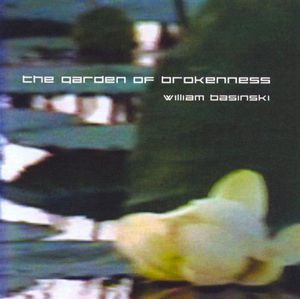 Garden of Brokenness , William Basinski