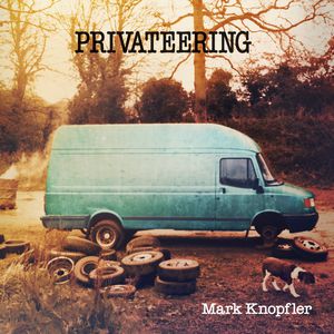 Privateering , Mark Knopfler