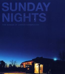 Sunday Nights: The Songs of Junior Kimbrough , Various Artists