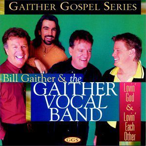 Lovin God & Lovin Each Other , Gaither Vocal Band