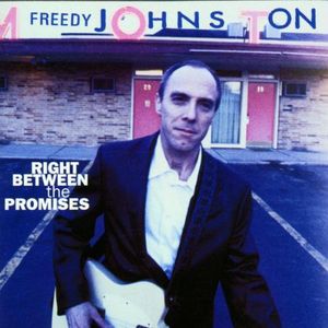 Right Between the Promises , Freedy Johnston
