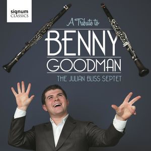A Tribute To Benny Goodman , Julian Bliss Septet