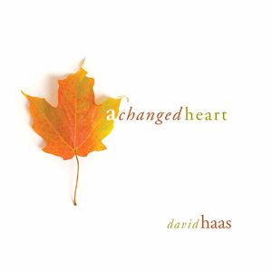 A Changed Heart , David Haas
