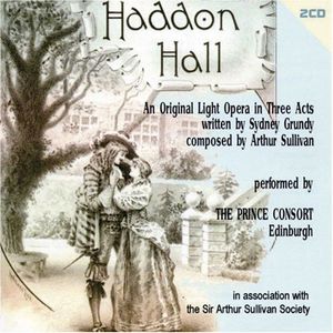 Grundy/ Sullivan : Haddon Hall , Prince Consort Orchestra