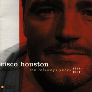 Folkways Years 1944-61 , Cisco Houston