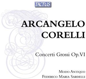 Concerti Grossi Op VI , Federico Maria Sardelli