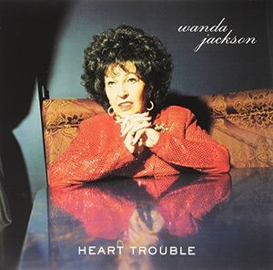 Heart Trouble , Wanda Jackson