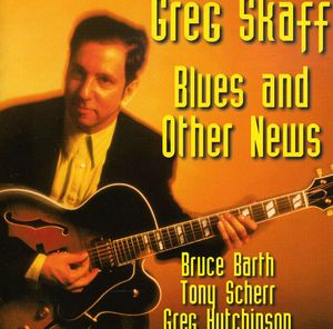 Blues & Other News , Greg Skaff