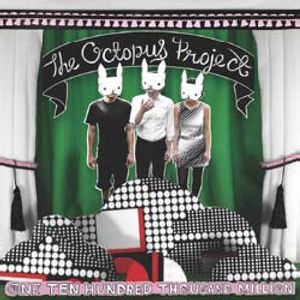 One Ten Hundred Thousand Million , Octopus Project