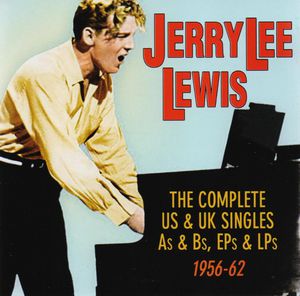 Complete Us & UK Singles As & BS Eps & LPS 1956-62 , Jerry Lee Lewis