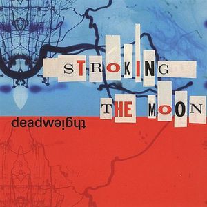 Stroking the Moon , Deadweight