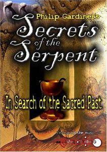 Secrets of the Serpent: In Search of the Sacred Past With Philip Gardiner , Philip Gardiner