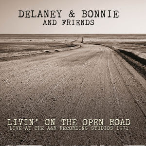 Livin' On The Open Road: Live At The A&r , Delaney & Bonnie & Friends