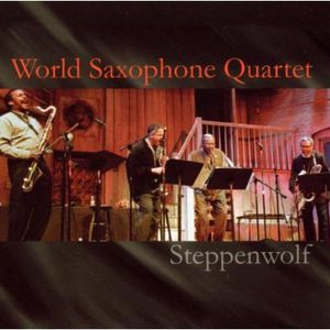 Steppenwolf , World Saxophone Quartet