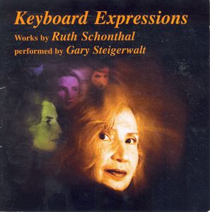 Keyboard Expressions: Works By Ruth Schonthal , Gary Steigerwalt