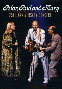 Peter, Paul and Mary: 25th Anniversary Concert , Peter, Paul and Mary